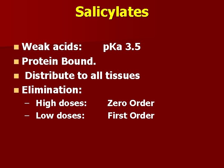 Salicylates n Weak acids: p. Ka 3. 5 n Protein Bound. n Distribute to