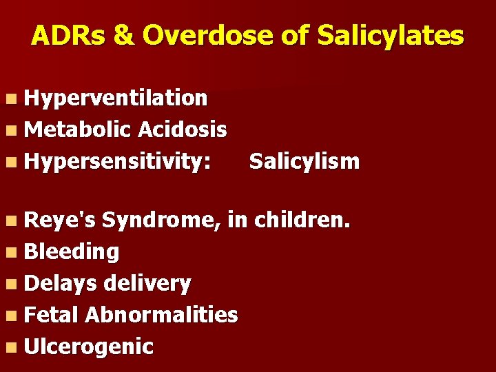 ADRs & Overdose of Salicylates n Hyperventilation n Metabolic Acidosis n Hypersensitivity: Salicylism n