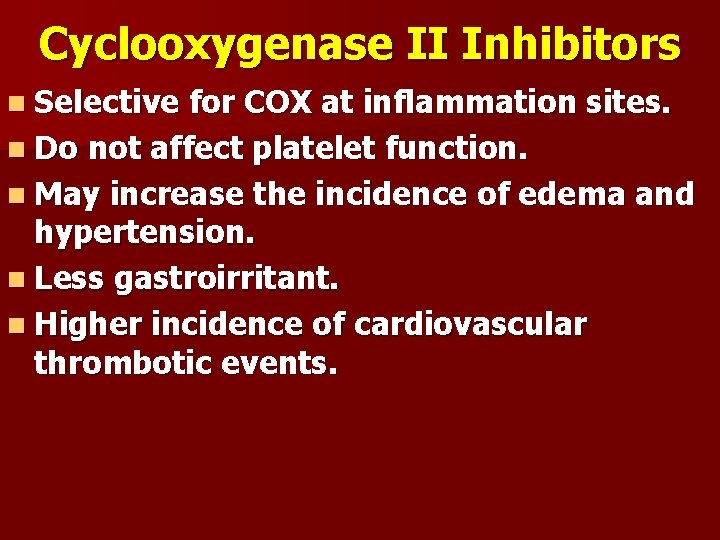 Cyclooxygenase II Inhibitors n Selective for COX at inflammation sites. n Do not affect