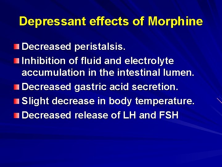 Depressant effects of Morphine Decreased peristalsis. Inhibition of fluid and electrolyte accumulation in the