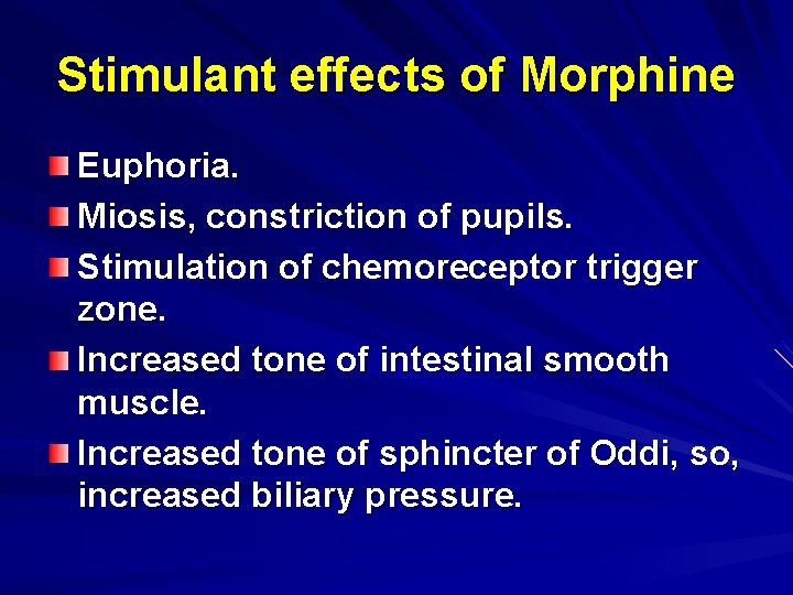 Stimulant effects of Morphine Euphoria. Miosis, constriction of pupils. Stimulation of chemoreceptor trigger zone.