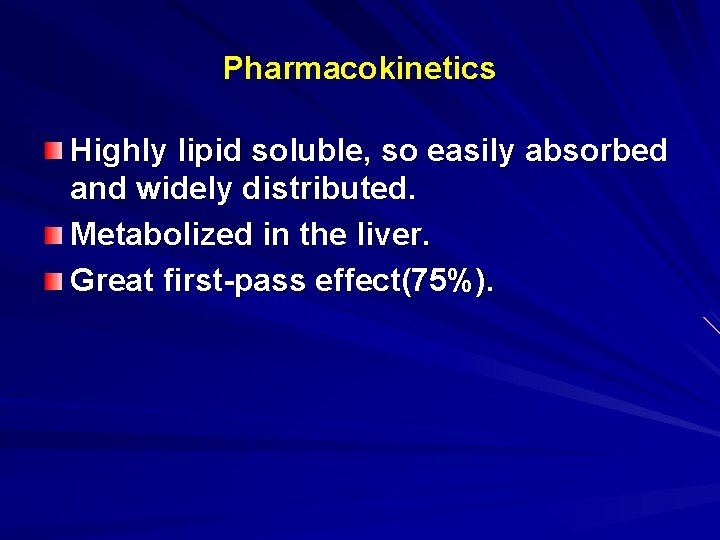 Pharmacokinetics Highly lipid soluble, so easily absorbed and widely distributed. Metabolized in the liver.