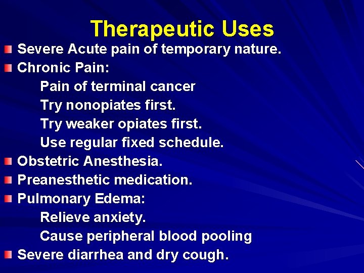 Therapeutic Uses Severe Acute pain of temporary nature. Chronic Pain: Pain of terminal cancer