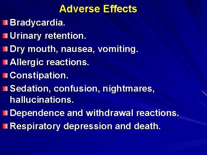 Adverse Effects Bradycardia. Urinary retention. Dry mouth, nausea, vomiting. Allergic reactions. Constipation. Sedation, confusion,