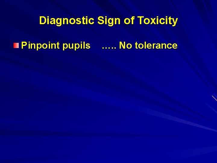 Diagnostic Sign of Toxicity Pinpoint pupils …. . No tolerance 