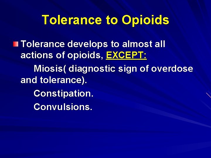 Tolerance to Opioids Tolerance develops to almost all actions of opioids, EXCEPT: Miosis( diagnostic