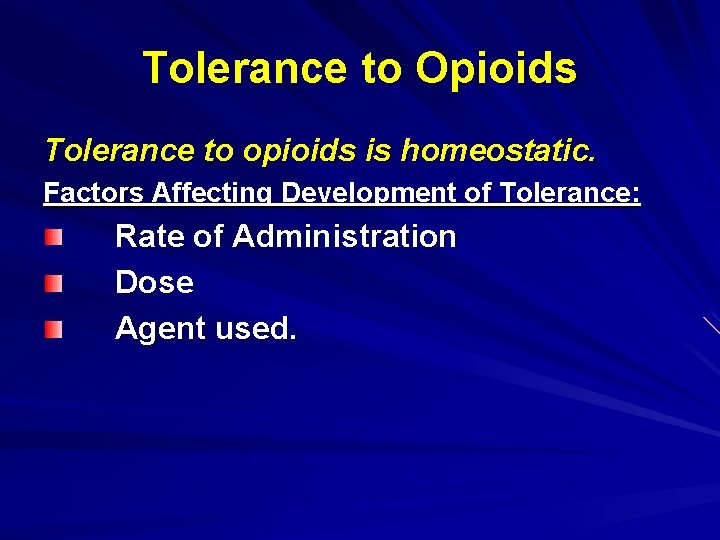 Tolerance to Opioids Tolerance to opioids is homeostatic. Factors Affecting Development of Tolerance: Rate