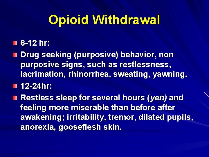 Opioid Withdrawal 6 -12 hr: Drug seeking (purposive) behavior, non purposive signs, such as