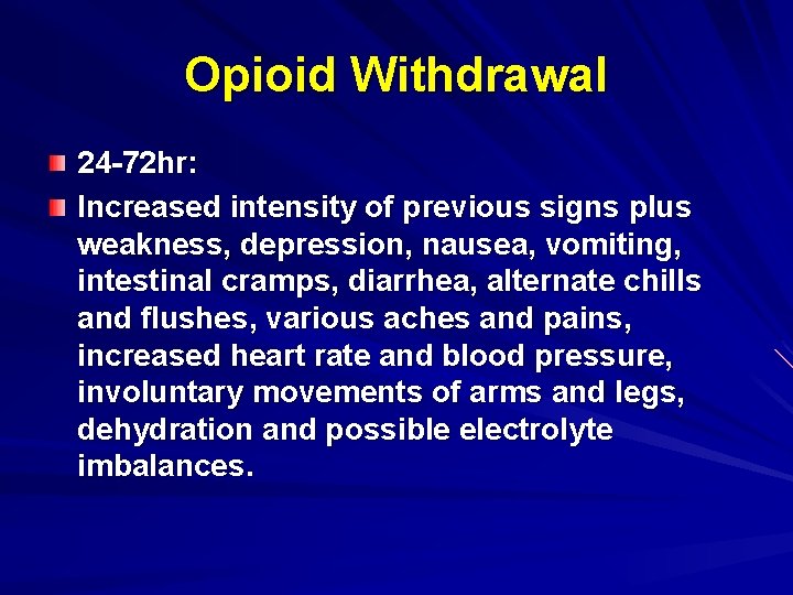 Opioid Withdrawal 24 -72 hr: Increased intensity of previous signs plus weakness, depression, nausea,