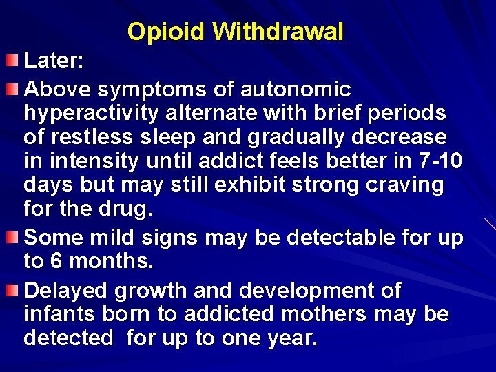 Opioid Withdrawal Later: Above symptoms of autonomic hyperactivity alternate with brief periods of restless