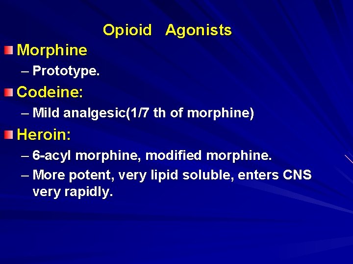 Opioid Agonists Morphine – Prototype. Codeine: – Mild analgesic(1/7 th of morphine) Heroin: –