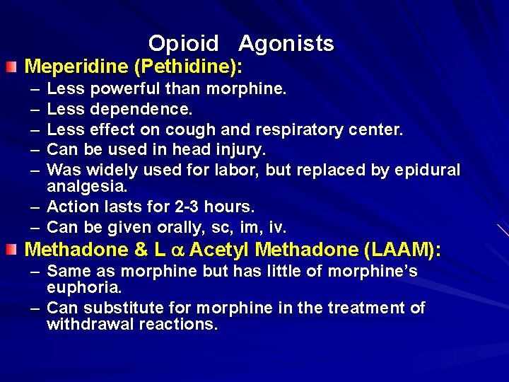 Opioid Agonists Meperidine (Pethidine): – – – Less powerful than morphine. Less dependence. Less