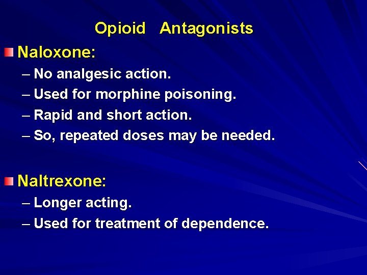 Opioid Antagonists Naloxone: – No analgesic action. – Used for morphine poisoning. – Rapid