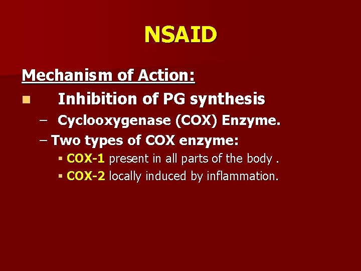 NSAID Mechanism of Action: n Inhibition of PG synthesis – Cyclooxygenase (COX) Enzyme. –