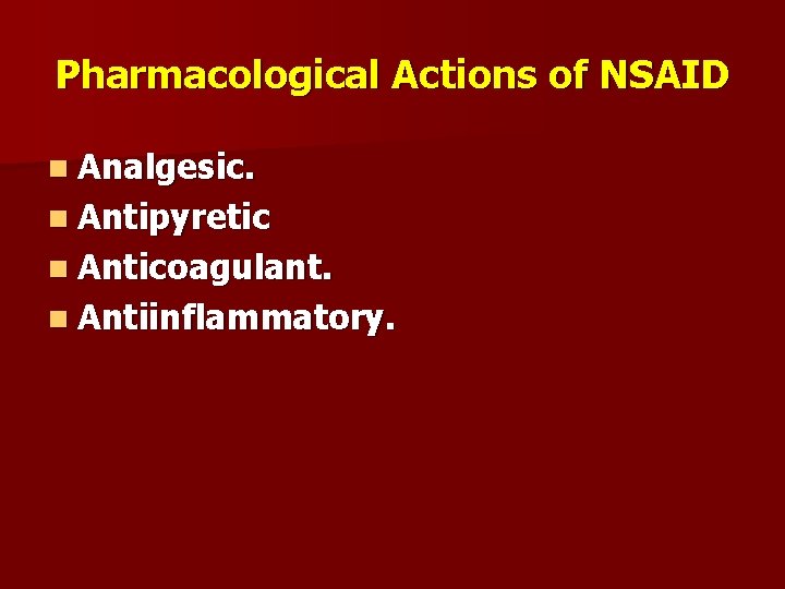 Pharmacological Actions of NSAID n Analgesic. n Antipyretic n Anticoagulant. n Antiinflammatory. 