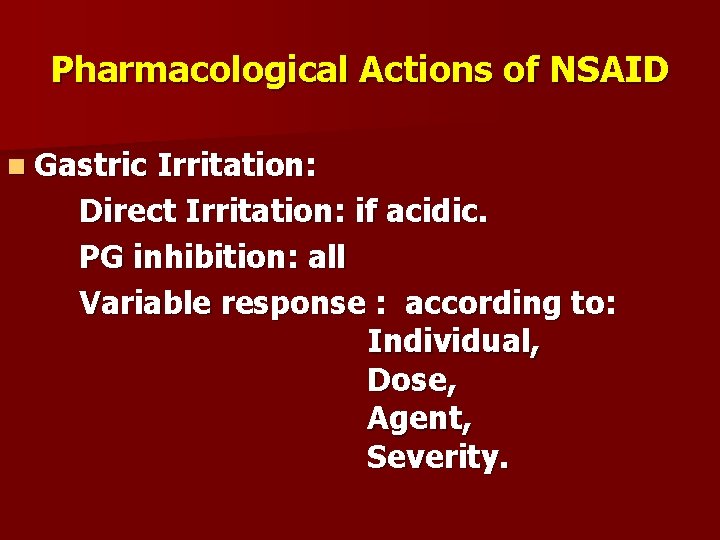Pharmacological Actions of NSAID n Gastric Irritation: Direct Irritation: if acidic. PG inhibition: all