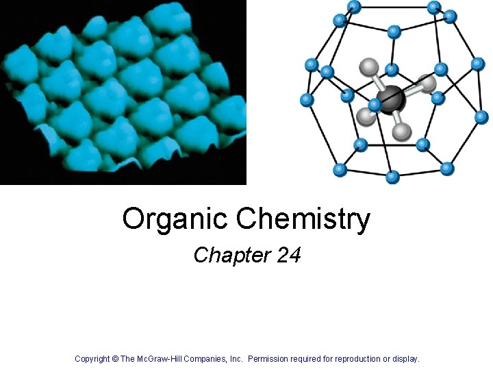 Organic Chemistry Chapter 24 Copyright © The Mc. Graw-Hill Companies, Inc. Permission required for