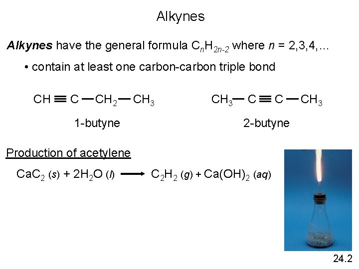 Alkynes have the general formula Cn. H 2 n-2 where n = 2, 3,