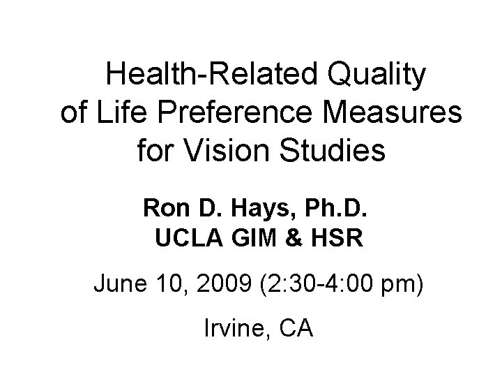 Health-Related Quality of Life Preference Measures for Vision Studies Ron D. Hays, Ph. D.