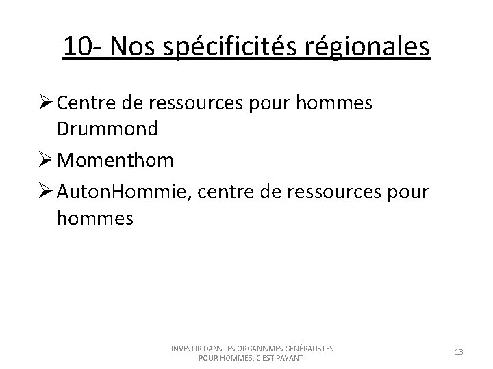 10 - Nos spécificités régionales Ø Centre de ressources pour hommes Drummond Ø Momenthom