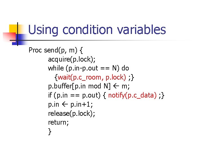 Using condition variables Proc send(p, m) { acquire(p. lock); while (p. in-p. out == Using condition variables Proc send(p, m) { acquire(p. lock); while (p. in-p. out ==