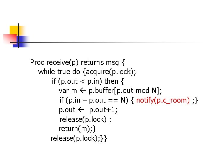 Proc receive(p) returns msg { while true do {acquire(p. lock); if (p. out < Proc receive(p) returns msg { while true do {acquire(p. lock); if (p. out <