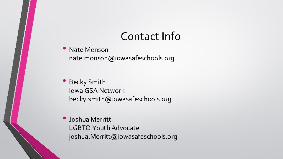  • Nate Monson Contact Info nate. monson@iowasafeschools. org • Becky Smith Iowa GSA