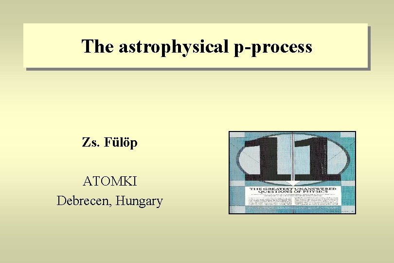 The astrophysical p-process Zs. Fülöp ATOMKI Debrecen, Hungary 