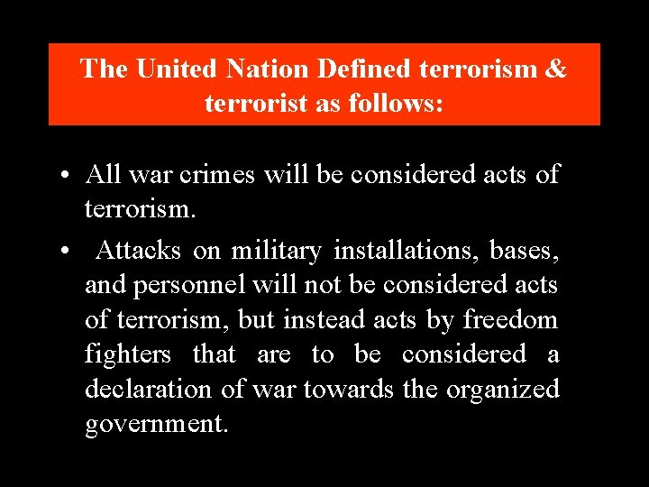 The United Nation Defined terrorism & terrorist as follows: • All war crimes will