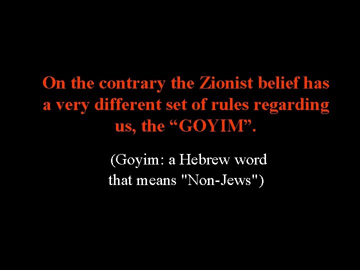 On the contrary the Zionist belief has a very different set of rules regarding