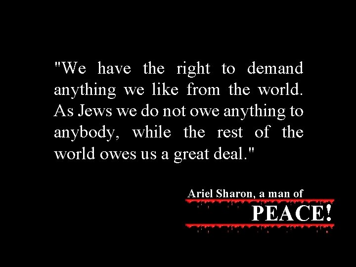 "We have the right to demand anything we like from the world. As Jews