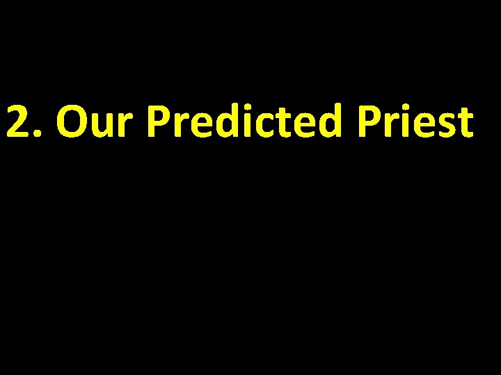 2. Our Predicted Priest 2. Our Predicted Priest