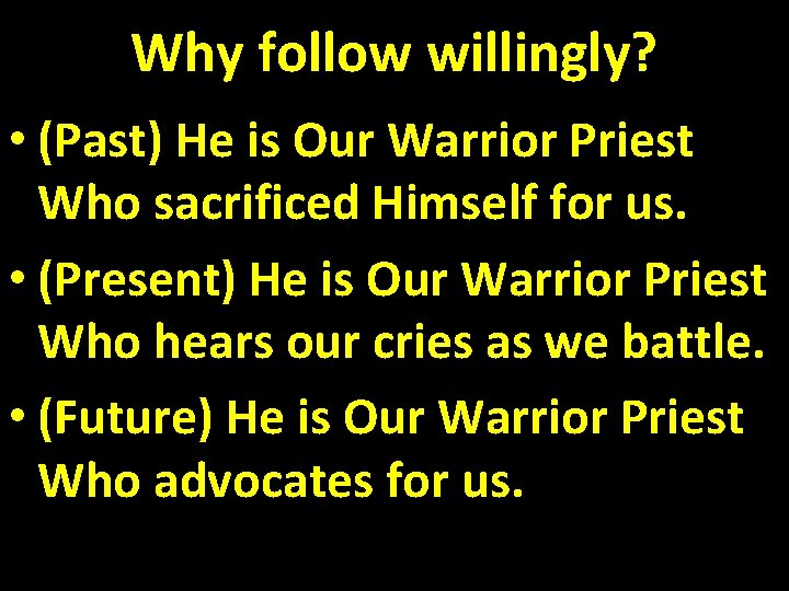 Why follow willingly? • (Past) He is Our Warrior Priest Who sacrificed Himself for Why follow willingly? • (Past) He is Our Warrior Priest Who sacrificed Himself for
