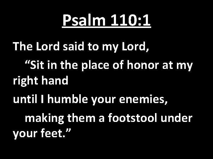 Psalm 110: 1 The Lord said to my Lord, “Sit in the place of Psalm 110: 1 The Lord said to my Lord, “Sit in the place of