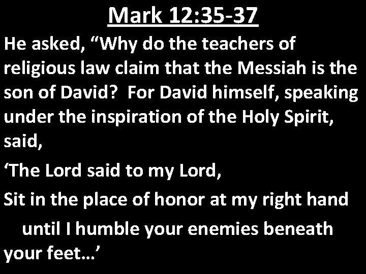 Mark 12: 35 -37 He asked, “Why do the teachers of religious law claim Mark 12: 35 -37 He asked, “Why do the teachers of religious law claim