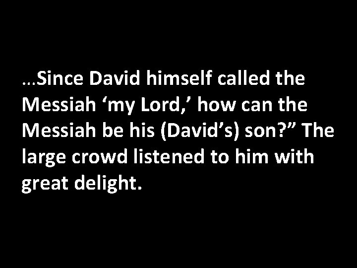 …Since David himself called the Messiah ‘my Lord, ’ how can the Messiah be …Since David himself called the Messiah ‘my Lord, ’ how can the Messiah be