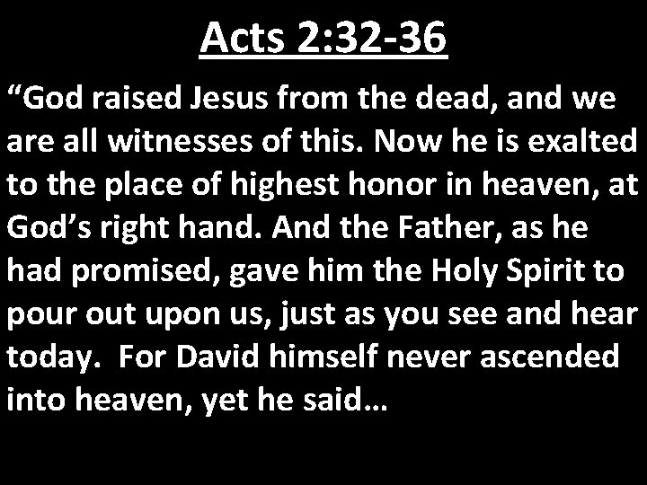 Acts 2: 32 -36 “God raised Jesus from the dead, and we are all Acts 2: 32 -36 “God raised Jesus from the dead, and we are all