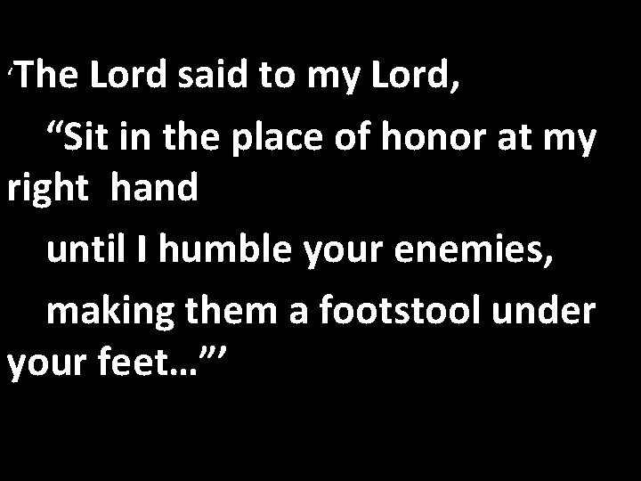 ‘The Lord said to my Lord, “Sit in the place of honor at my ‘The Lord said to my Lord, “Sit in the place of honor at my