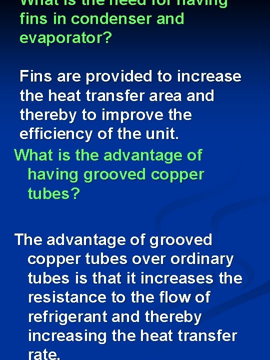 What is the need for having fins in condenser and evaporator? Fins are provided What is the need for having fins in condenser and evaporator? Fins are provided