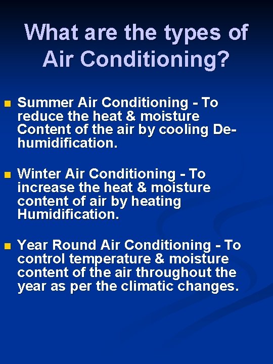 What are the types of Air Conditioning? n Summer Air Conditioning - To reduce What are the types of Air Conditioning? n Summer Air Conditioning - To reduce