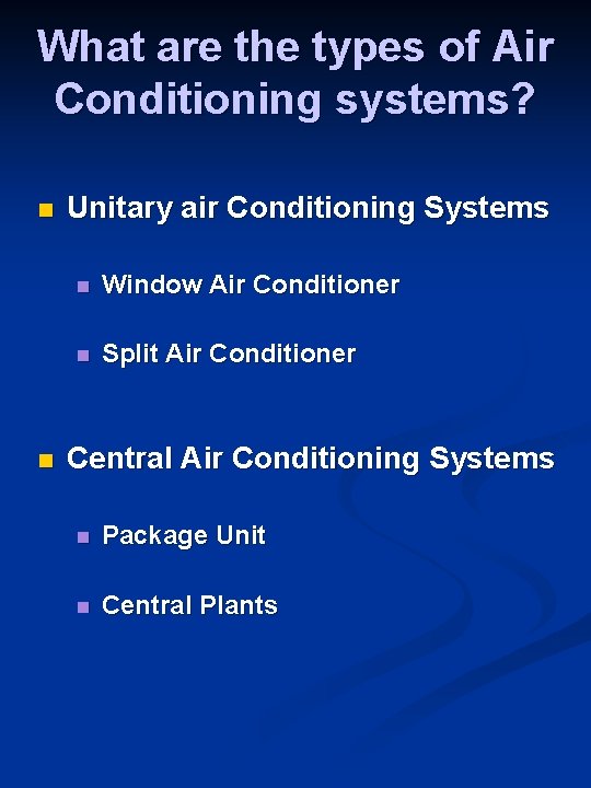 What are the types of Air Conditioning systems? n n Unitary air Conditioning Systems What are the types of Air Conditioning systems? n n Unitary air Conditioning Systems
