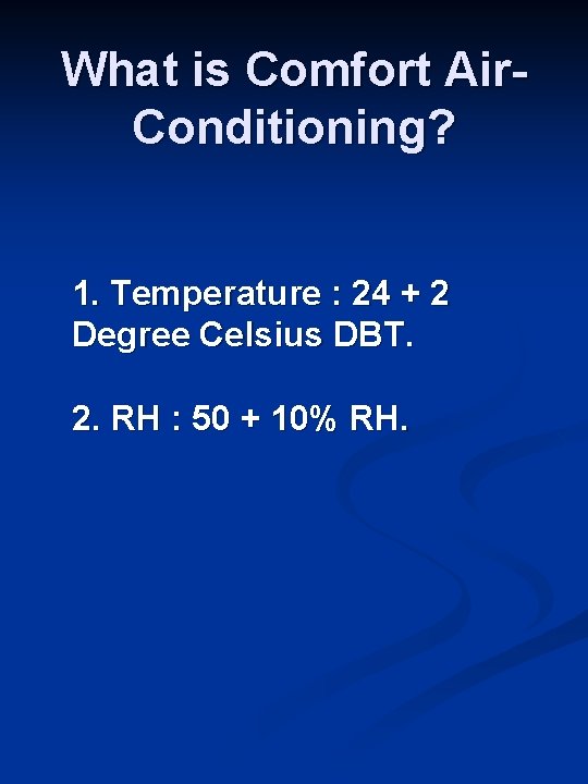What is Comfort Air. Conditioning? 1. Temperature : 24 + 2 Degree Celsius DBT. What is Comfort Air. Conditioning? 1. Temperature : 24 + 2 Degree Celsius DBT.