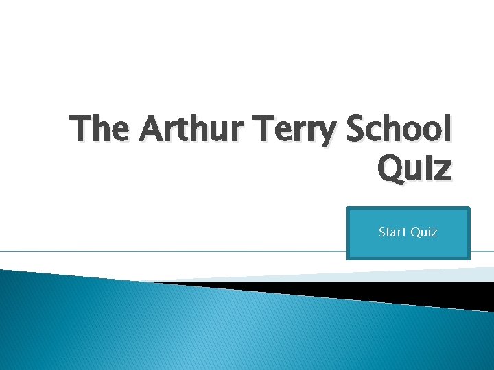 The Arthur Terry School Quiz Start Quiz 