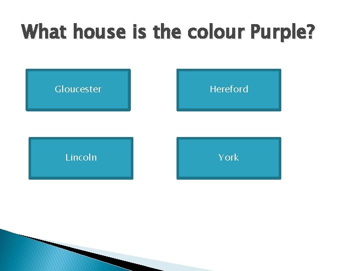 What house is the colour Purple? Gloucester Lincoln Hereford York 