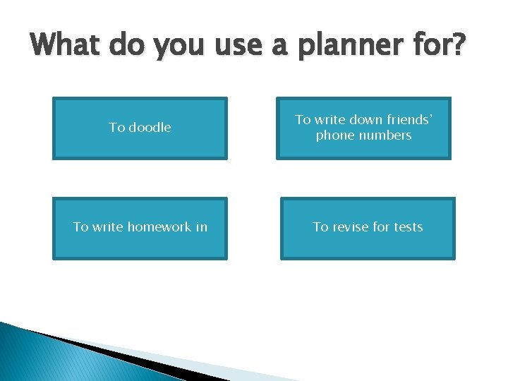 What do you use a planner for? To doodle To write homework in To What do you use a planner for? To doodle To write homework in To