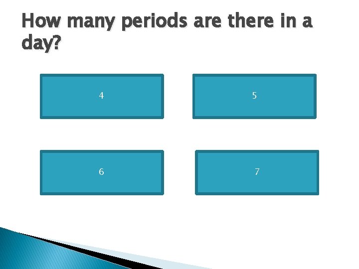 How many periods are there in a day? 4 6 5 7 