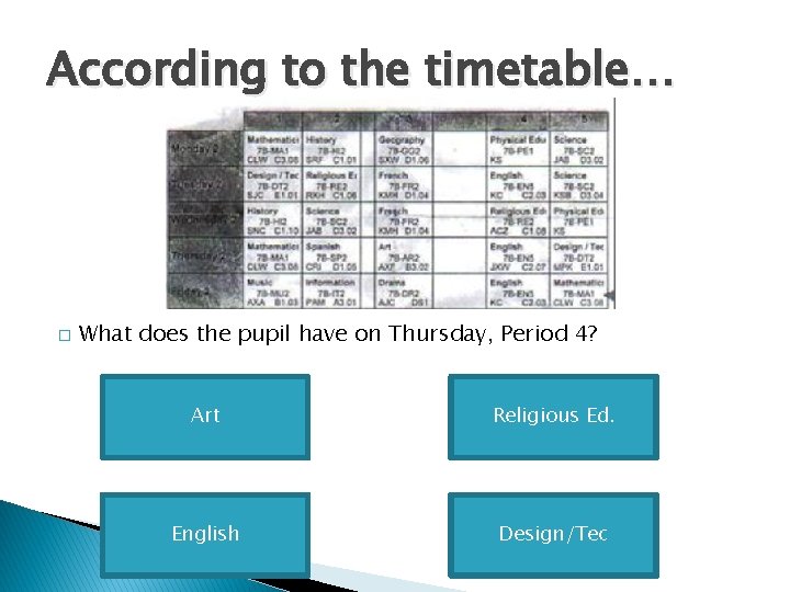 According to the timetable… � What does the pupil have on Thursday, Period 4?