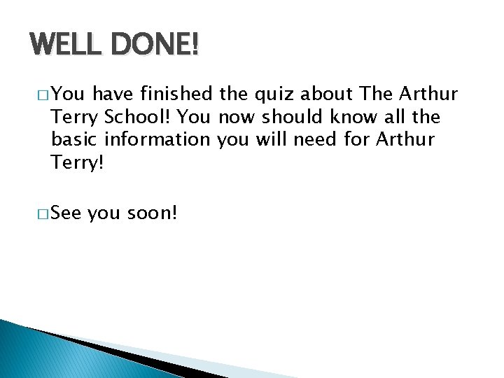 WELL DONE! � You have finished the quiz about The Arthur Terry School! You