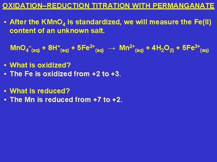 OXIDATION–REDUCTION TITRATION WITH PERMANGANATE • After the KMn. O 4 is standardized, we will