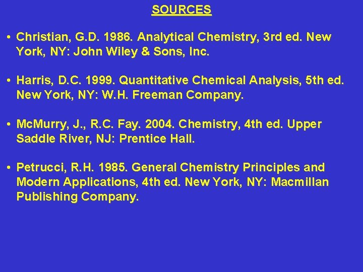 SOURCES • Christian, G. D. 1986. Analytical Chemistry, 3 rd ed. New York, NY: